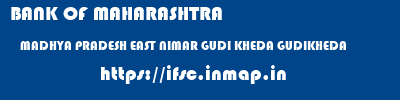 BANK OF MAHARASHTRA  MADHYA PRADESH EAST NIMAR GUDI KHEDA GUDIKHEDA  ifsc code